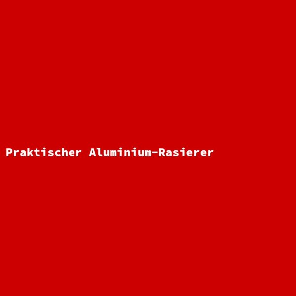 Praktischer Aluminium-Rasierer